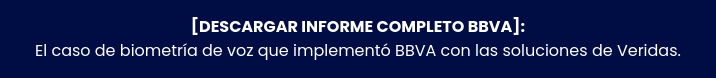[DESCARGAR INFORME COMPLETO del BBVA] Primera entidad en México en verificar  más de 100.000 ciudadanos a través de la voz.
